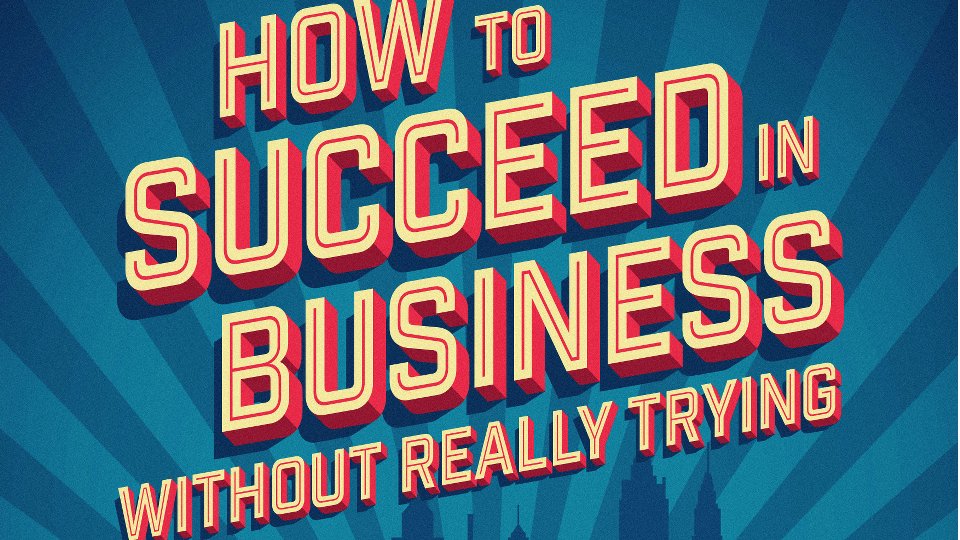 How To Succeed in Business